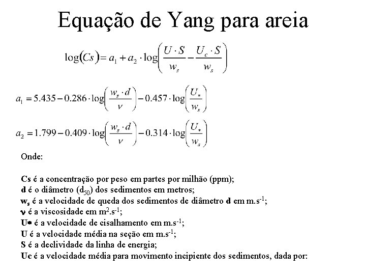 Equação de Yang para areia Onde: Cs é a concentração por peso em partes