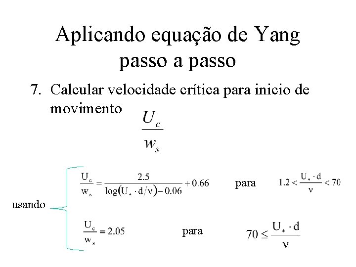 Aplicando equação de Yang passo a passo 7. Calcular velocidade crítica para inicio de