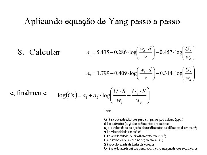 Aplicando equação de Yang passo a passo 8. Calcular e, finalmente: Onde: Cs é
