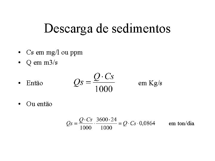 Descarga de sedimentos • Cs em mg/l ou ppm • Q em m 3/s