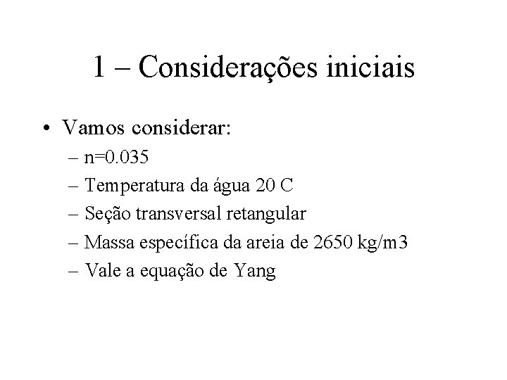1 – Considerações iniciais • Vamos considerar: – n=0. 035 – Temperatura da água