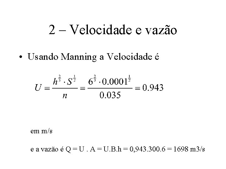 2 – Velocidade e vazão • Usando Manning a Velocidade é em m/s e