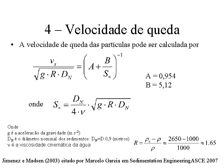4 – Velocidade de queda • A velocidade de queda das partículas pode ser