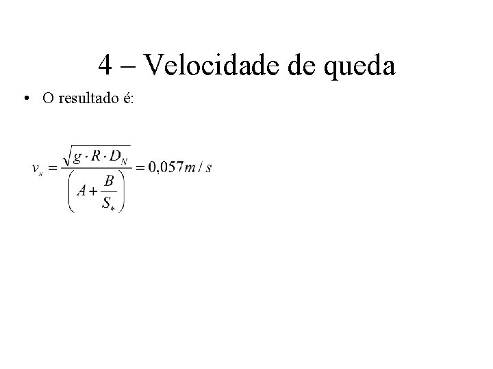 4 – Velocidade de queda • O resultado é: 