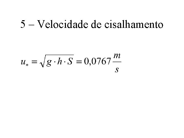 5 – Velocidade de cisalhamento 