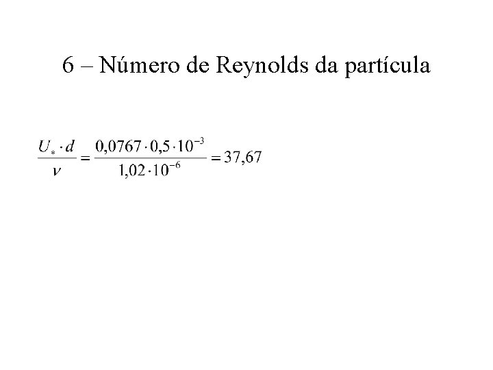 6 – Número de Reynolds da partícula 