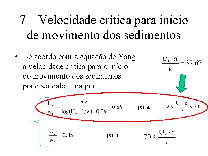 7 – Velocidade crítica para início de movimento dos sedimentos • De acordo com
