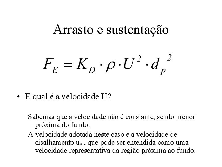 Arrasto e sustentação • E qual é a velocidade U? Sabemas que a velocidade