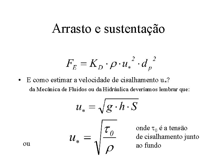 Arrasto e sustentação • E como estimar a velocidade de cisalhamento u*? da Mecânica