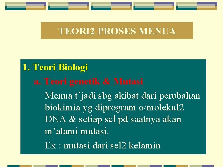 TEORI 2 PROSES MENUA 1. Teori Biologi a. Teori genetik & Mutasi Menua t’jadi