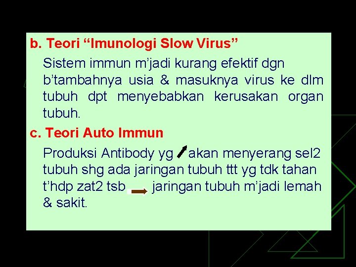 b. Teori “Imunologi Slow Virus” Sistem immun m’jadi kurang efektif dgn b’tambahnya usia &