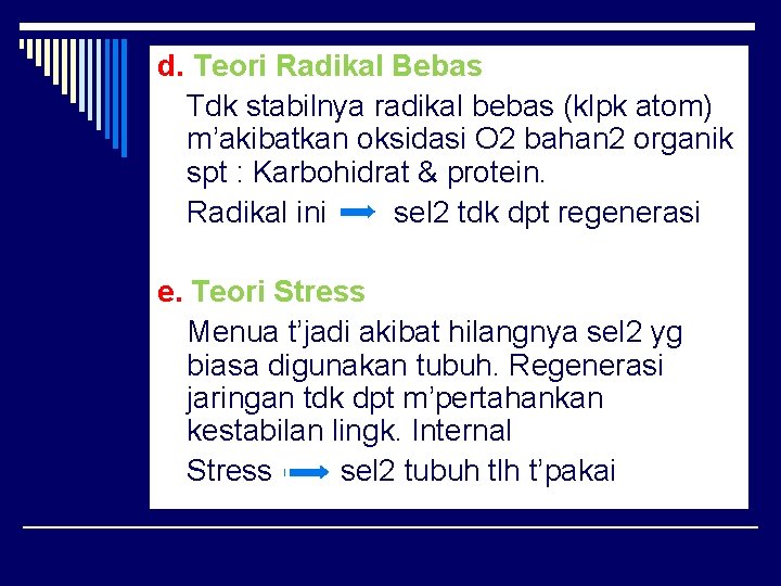 d. Teori Radikal Bebas Tdk stabilnya radikal bebas (klpk atom) m’akibatkan oksidasi O 2