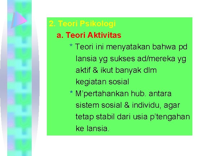 2. Teori Psikologi a. Teori Aktivitas * Teori ini menyatakan bahwa pd lansia yg