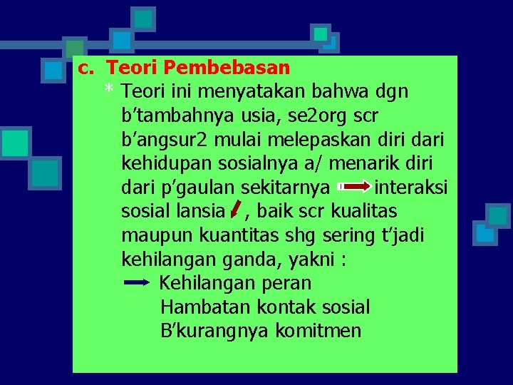 c. Teori Pembebasan * Teori ini menyatakan bahwa dgn b’tambahnya usia, se 2 org