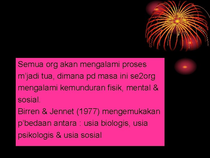 Semua org akan mengalami proses m’jadi tua, dimana pd masa ini se 2 org