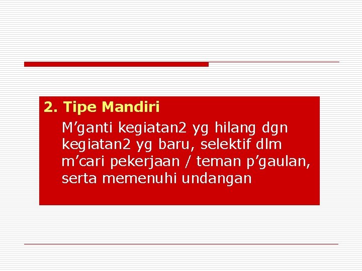 2. Tipe Mandiri M’ganti kegiatan 2 yg hilang dgn kegiatan 2 yg baru, selektif