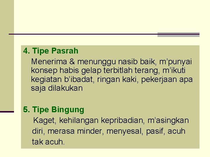 4. Tipe Pasrah Menerima & menunggu nasib baik, m’punyai konsep habis gelap terbitlah terang,
