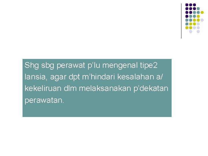 Shg sbg perawat p’lu mengenal tipe 2 lansia, agar dpt m’hindari kesalahan a/ kekeliruan