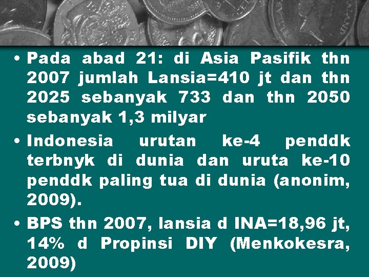  • Pada abad 21: di Asia Pasifik thn 2007 jumlah Lansia=410 jt dan
