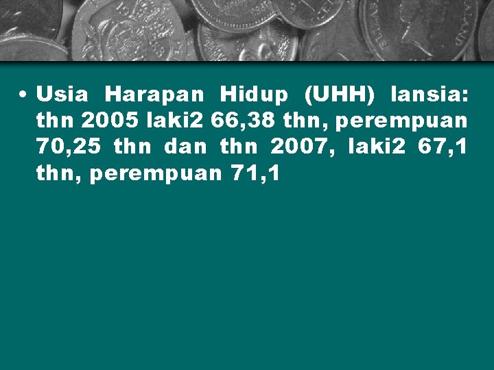  • Usia Harapan Hidup (UHH) lansia: thn 2005 laki 2 66, 38 thn,