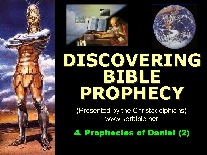 www. korbible. net DISCOVERING BIBLE PROPHECY (Presented by the Christadelphians) www. korbible. net 4.
