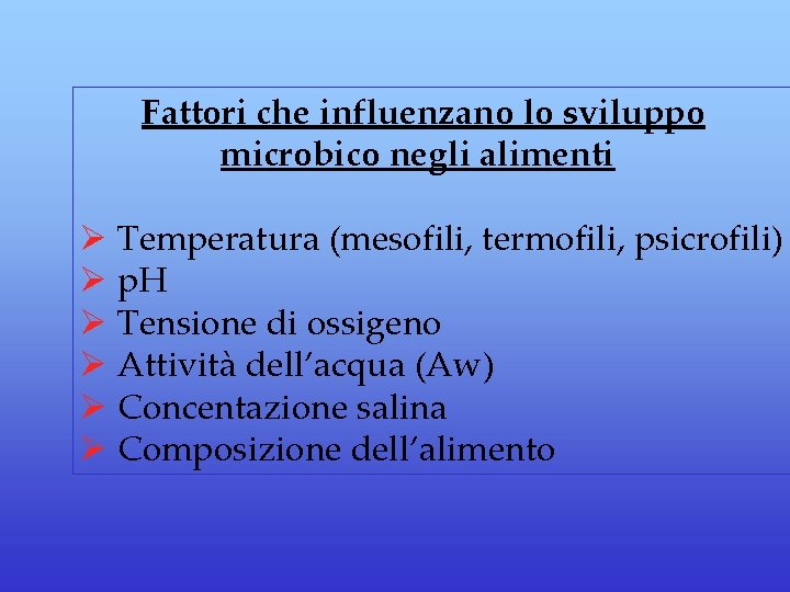  Fattori che influenzano lo sviluppo microbico negli alimenti Ø Temperatura (mesofili, termofili, psicrofili)