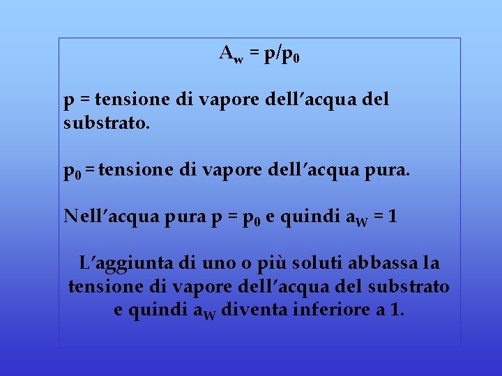 Aw = p/p 0 p = tensione di vapore dell’acqua del substrato. p 0