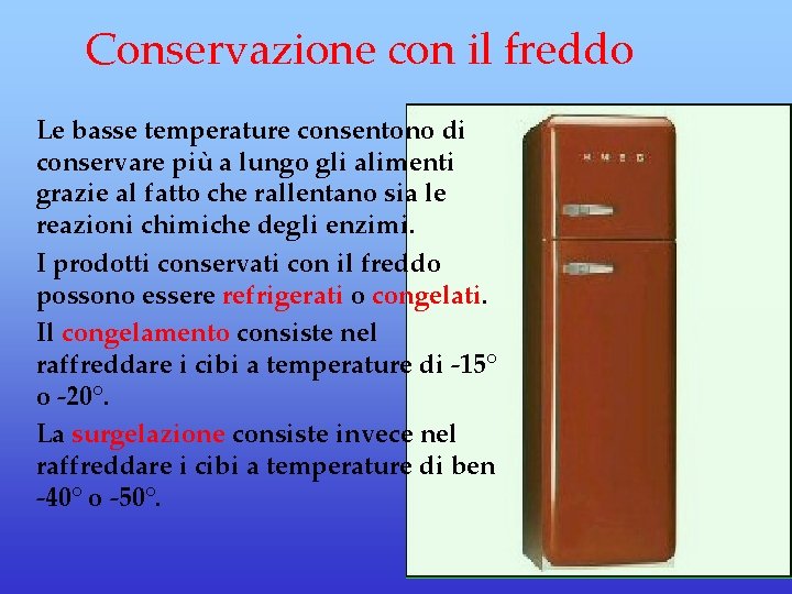 Conservazione con il freddo Le basse temperature consentono di conservare più a lungo gli