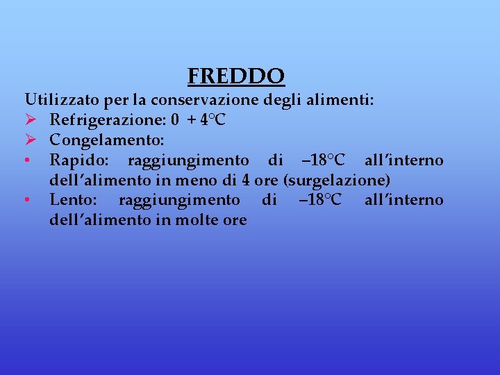 FREDDO Utilizzato per la conservazione degli alimenti: Ø Refrigerazione: 0 + 4°C Ø Congelamento: