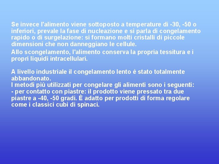 Se invece l'alimento viene sottoposto a temperature di -30, -50 o inferiori, prevale la