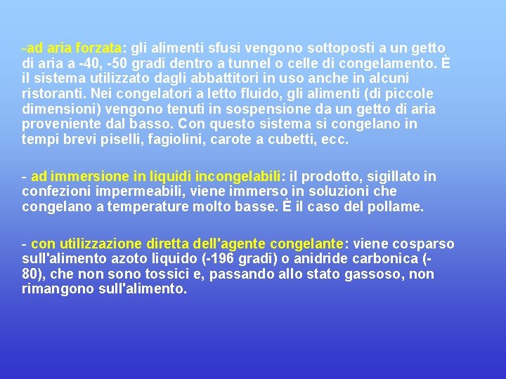 -ad aria forzata: gli alimenti sfusi vengono sottoposti a un getto di aria a