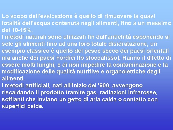 Lo scopo dell'essicazione è quello di rimuovere la quasi totalità dell'acqua contenuta negli alimenti,