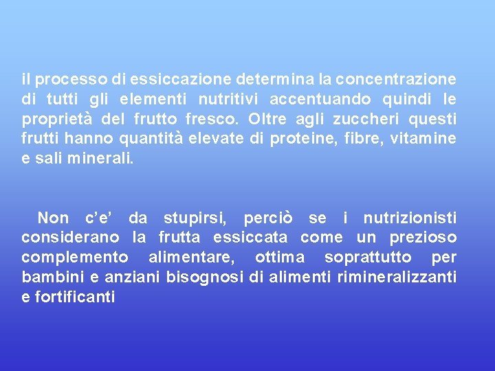 il processo di essiccazione determina la concentrazione di tutti gli elementi nutritivi accentuando quindi