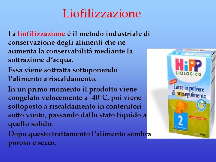 Liofilizzazione La liofilizzazione è il metodo industriale di conservazione degli alimenti che ne aumenta