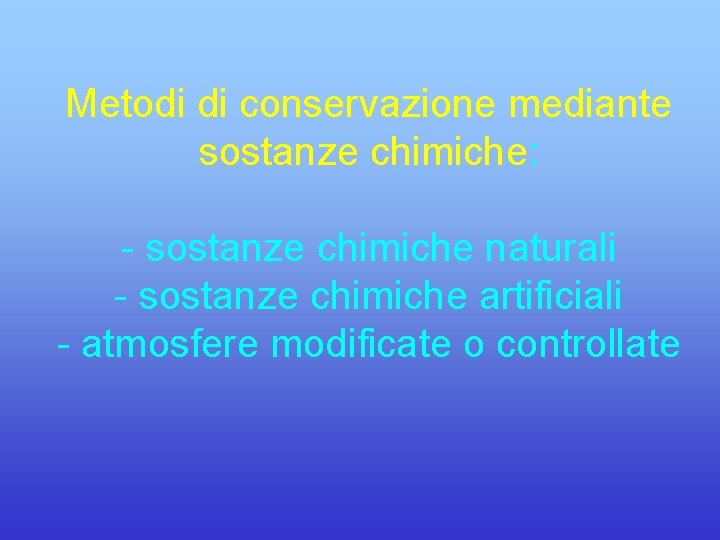 Metodi di conservazione mediante sostanze chimiche: - sostanze chimiche naturali - sostanze chimiche artificiali