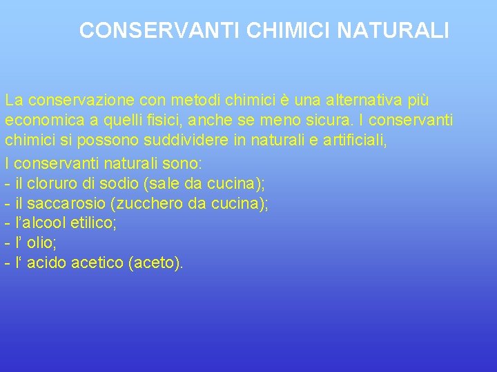 CONSERVANTI CHIMICI NATURALI La conservazione con metodi chimici è una alternativa più economica a