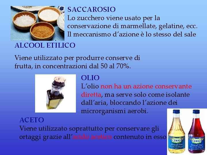 SACCAROSIO Lo zucchero viene usato per la conservazione di marmellate, gelatine, ecc. Il meccanismo