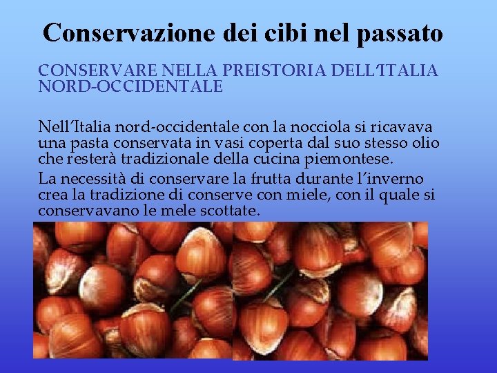 Conservazione dei cibi nel passato CONSERVARE NELLA PREISTORIA DELL’ITALIA NORD-OCCIDENTALE Nell’Italia nord-occidentale con la