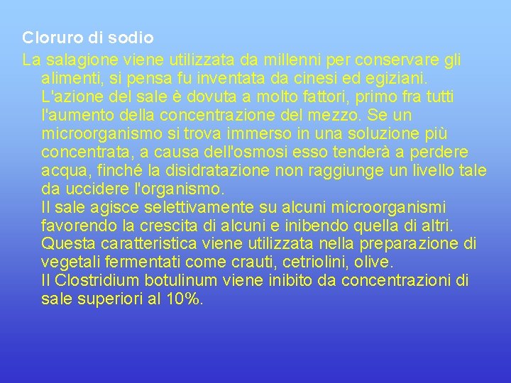 Cloruro di sodio La salagione viene utilizzata da millenni per conservare gli alimenti, si