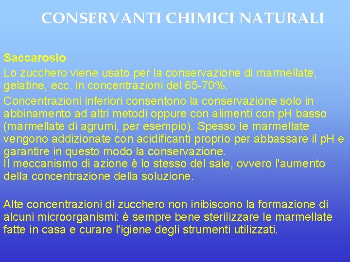 CONSERVANTI CHIMICI NATURALI Saccarosio Lo zucchero viene usato per la conservazione di marmellate, gelatine,