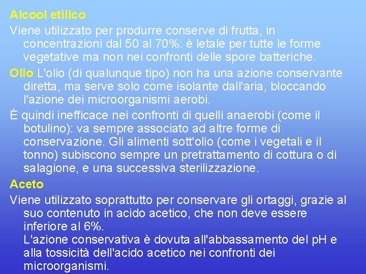 Alcool etilico Viene utilizzato per produrre conserve di frutta, in concentrazioni dal 50 al