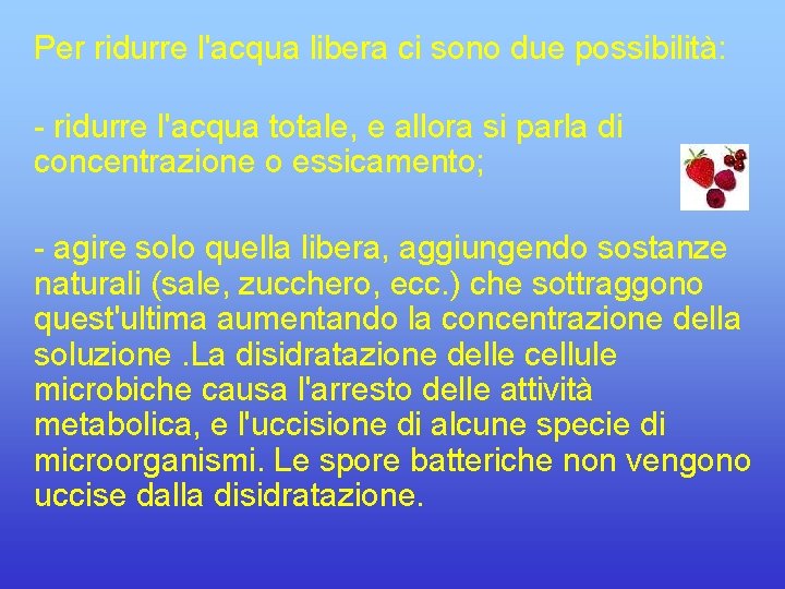 Per ridurre l'acqua libera ci sono due possibilità: - ridurre l'acqua totale, e allora