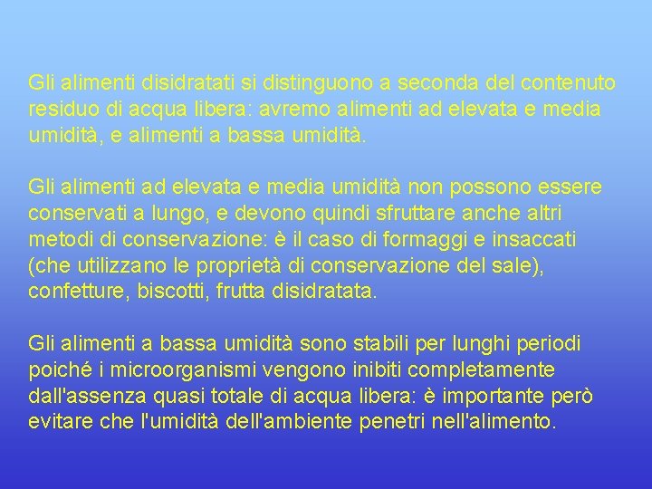 Gli alimenti disidratati si distinguono a seconda del contenuto residuo di acqua libera: avremo