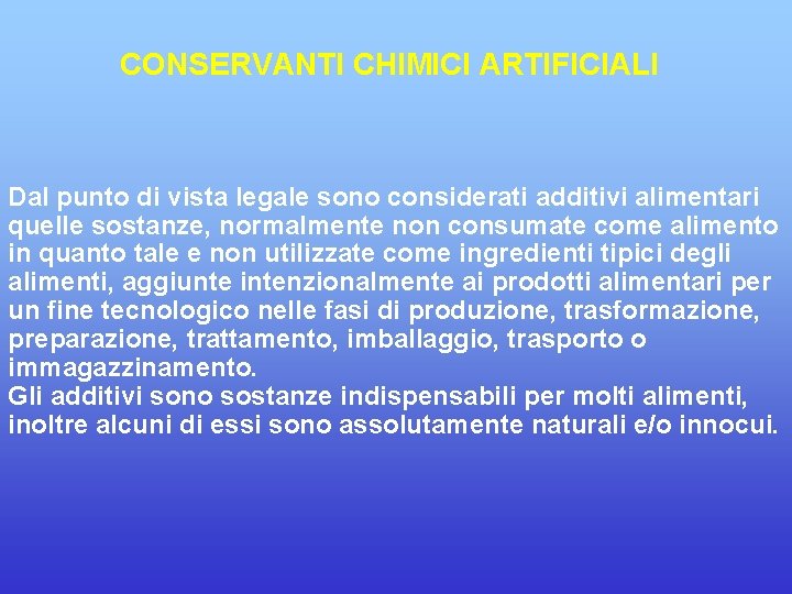 CONSERVANTI CHIMICI ARTIFICIALI Dal punto di vista legale sono considerati additivi alimentari quelle sostanze,