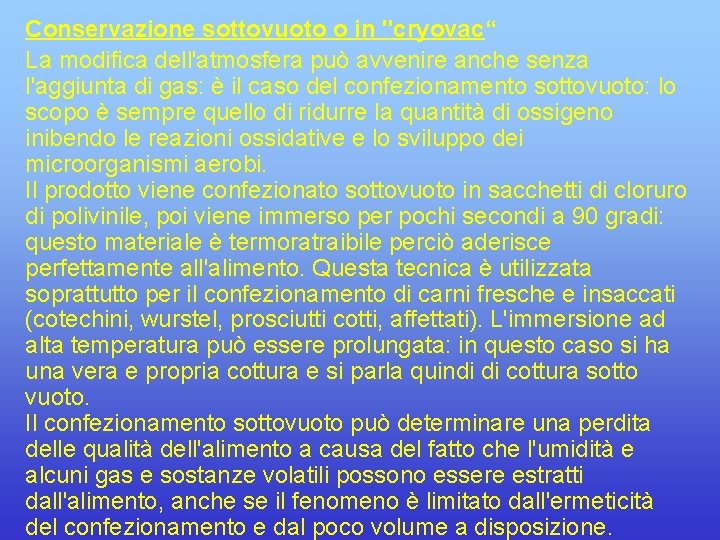 Conservazione sottovuoto o in "cryovac“ La modifica dell'atmosfera può avvenire anche senza l'aggiunta di