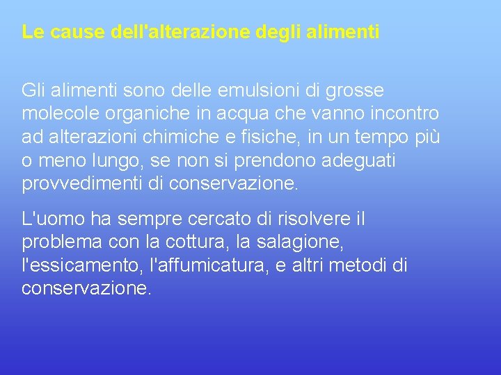 Le cause dell'alterazione degli alimenti Gli alimenti sono delle emulsioni di grosse molecole organiche