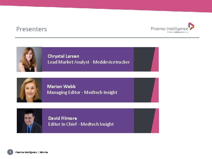 Presenters Chrystal Larsen Lead Market Analyst - Meddevicetracker Marion Webb Managing Editor - Medtech