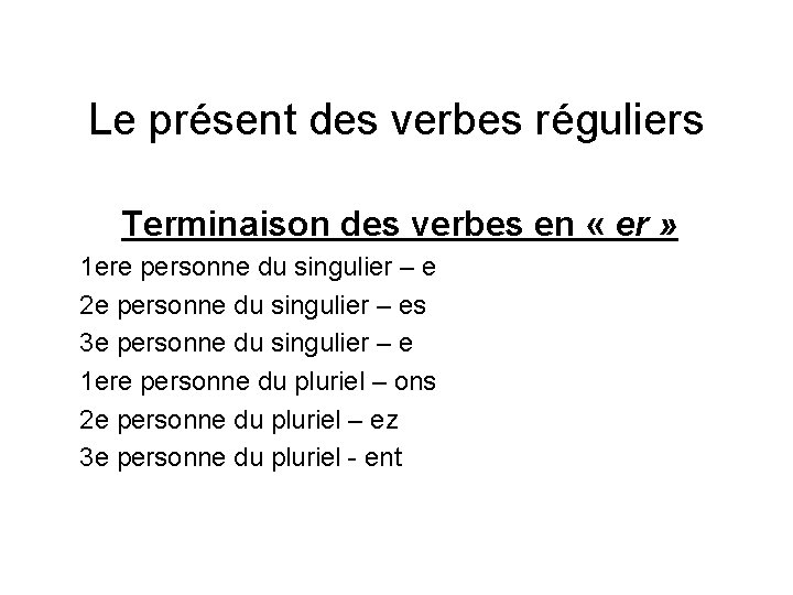Le prsent des verbes rguliers Terminaison des verbes