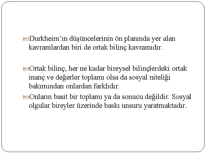  Durkheim’ın düşüncelerinin ön planında yer alan kavramlardan biri de ortak bilinç kavramıdır. Ortak