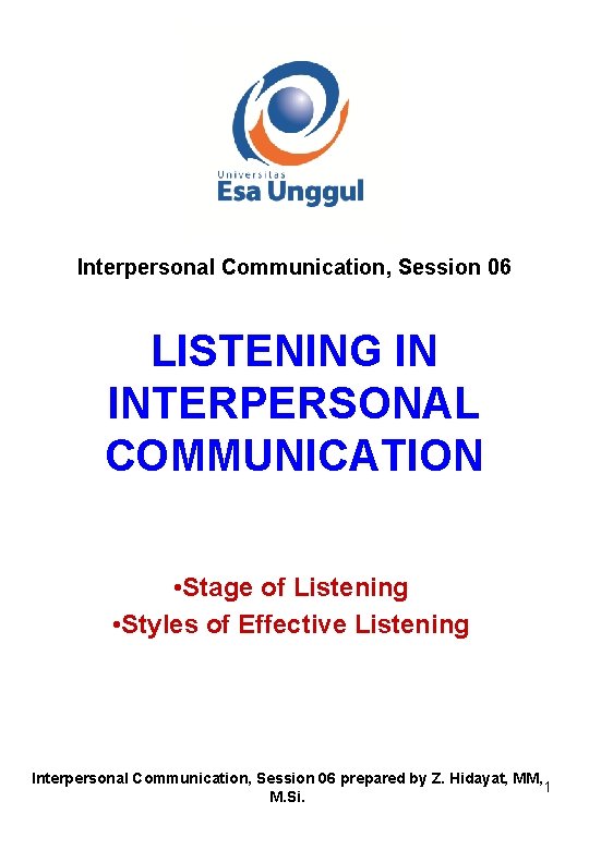 Interpersonal Communication, Session 06 LISTENING IN INTERPERSONAL COMMUNICATION • Stage of Listening • Styles